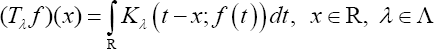 $({T_\lambda }f)(x) = \int\limits_R {{K_\lambda }} (t - x;{\rm{ }}f(t))dt,{\rm{ x}} \in R,{\rm{ }}\lambda \in \Lambda $